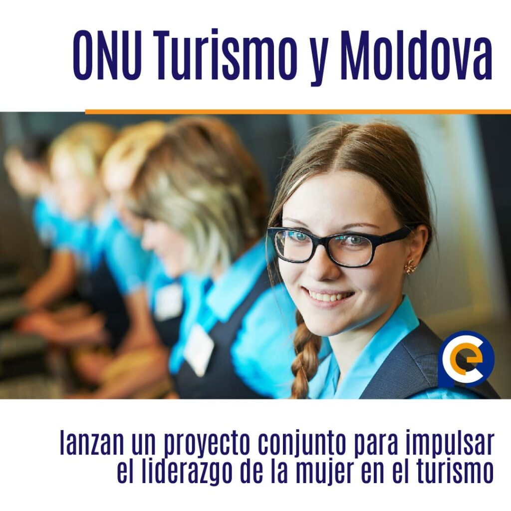 ONU  Turismo y Moldova lanzan un proyecto conjunto para impulsar el liderazgo de la mujer en el turismo